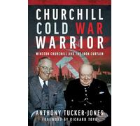 Churchill Cold War Warrior: Winston Churchill and the Iron Curtain