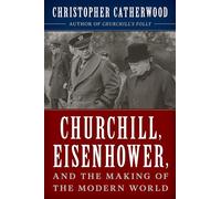 Churchill, Eisenhower, and the Making of the Modern World