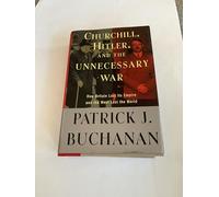 Churchill, Hitler, and "The Unnecessary War": How Britain Lost Its Empire and the West Lost the World
