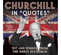 Churchill in Quotes: Wit and Wisdom from the Great Statesman