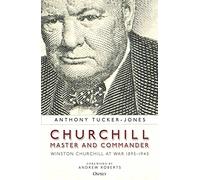 Churchill, Master and Commander: Winston Churchill at War 1895-1945
