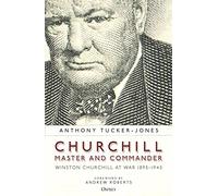 Churchill, Master and Commander: Winston Churchill at War 1895-1945