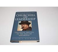 Churchill on Leadership: Achieving Success in the Face of Adversity