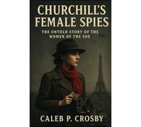 Churchill’s Female Spies: The Untold Story of the Women of the SOE (Voices Of WWII)