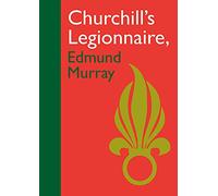 Churchill’s Legionnaire Edmund Murray