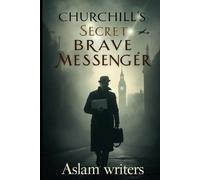 Churchill’s Secret Brave Messenger: The Untold Story of Courage and Codebreaking in Wartime Britain