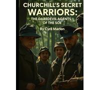 Churchill’s Secret Warriors: The Daredevil Agents of the SOE (Everything World War 2 - WWII)