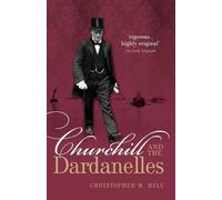 Churchill and the Dardanelles by Bell & Christopher M. Professor of History & Dalhousie University