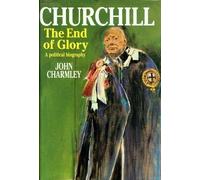 Churchill: The End of Glory : A Political Biography 1st. U.S edition by Charmley, John (1993) Hardcover