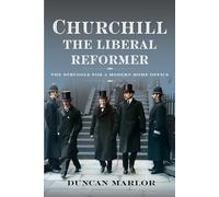 Churchill, the Liberal Reformer: The Struggle for a Modern Home Office
