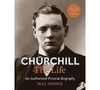 Churchill: The Life: An authorised pictorial biography
