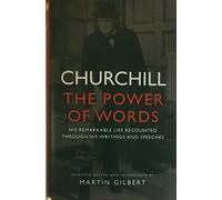 Churchill: The Power of Words: His Remarkable Life Recounted Through His Writings and Speeches