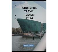CHURCHILL TRAVEL GUIDE 2024 (Embark on a journey like no other with Exploring Earth: Unforgettable)