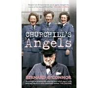 Churchill's Angels: How Britain's Women Secret Agents Changed the Course of the Second World War