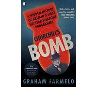 Churchill's Bomb – A Hidden History of Britain's First Nuclear Weapons Programme – Faber & Faber