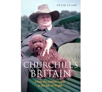 Churchill's Britain : From the Antrim Coast to the Isle of Wight