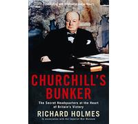 Churchill's Bunker: The Secret Headquarters at the Heart of Britain's Victory (Main)