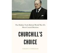 CHURCHILL'S CHOICE: The Hidden Truth Behind World War II's Most Crucial Decision (Fascinating and sometimes niche History)