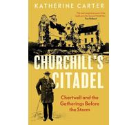 Churchill's Citadel: Chartwell and the Gatherings Before the Storm