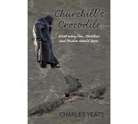 Churchill's Crocodile: What Every Jew, Christian and Muslim Should Know