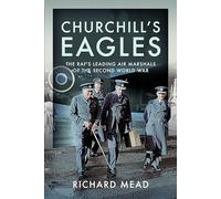 Churchill's Eagles: The RAF's Leading Air Marshals of the Second World War