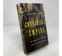 Churchill's Empire: The World That Made Him and the World He Made