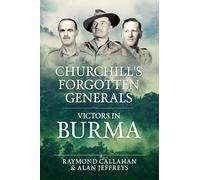 Churchill's Forgotten Generals: Victors in Burma (War & Military Culture in South Asia 1757-1947)