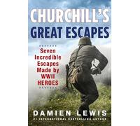 Churchill's Great Escapes: Seven Incredible Escapes Made by WWII Heroes