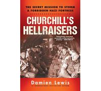Churchill's Hellraisers: The Thrilling Secret WW2 Mission to Storm a Forbidden Nazi Fortress