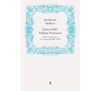 Churchill's Indian Summer: The Conservative Government, 1951-1955