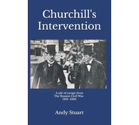 Churchill's Intervention: A Tale of Escape from The Russian Civil War. 1919 -1920 (Tales from The Great War and The Russian Civil War)