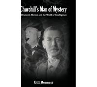 Churchill's Man of Mystery: Desmond Morton and the World of Intelligence (Government Official History Series)
