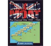 Churchill's Moat - The Channel War 1939 - 1945