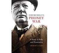 Churchill's Phoney War: A Study in Folly and Frustration (Studies in Naval History and Sea Power)