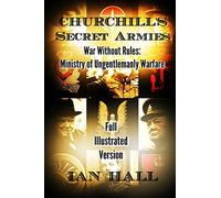 Churchill's Secret Armies: War Without Rules: Ministry of Ungentlemanly Warfare