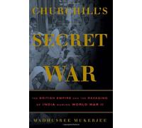 Churchill's Secret War: The British Empire and the Ravaging of India During World War II