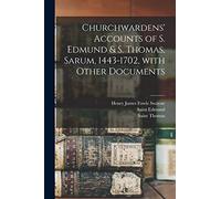 Churchwardens' Accounts of S. Edmund & S. Thomas, Sarum, 1443-1702 [microform], With Other Documents