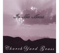 Churchyard Grass - In His Arms