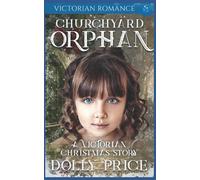 Churchyard Orphan Victorian Romance: A Victorian Christmas Story (Heartwarming Christmas Victorian Saga Romance)