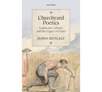 Churchyard Poetics : Landscape, Labour, and the Legacy of Genre