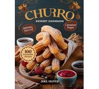 CHURRO DESSERT COOKBOOK: Mouthwatering Churro Recipes: From Classic Cinnamon Twists to Creative Dessert Mashups-Crispy, Golden Treats for Every Skill ... Craving (DESSERTS COOKBOOK FOR EVERYONE)