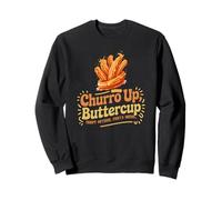 CHURRO UP, BUTTERCUP CRISPY OUTSIDE, FIESTA INSIDE Sweatshirt