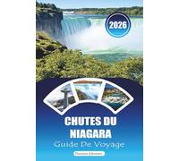 CHUTES DU NIAGARA GUIDE DE VOYAGE 2026: « Vues irrésistibles et aventures inoubliables : conseils d'initiés pour les visites touristiques, les excursions d'une journée et les secrets locaux »