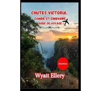 Chutes Victoria, Zambie et Zimbabwe Guide de voyage 2026