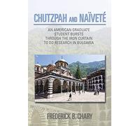 Chutzpah and Naïveté: An American Graduate Student Bursts Through The Iron Curtain To Do Research In Bulgaria
