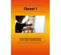 Chuuut ! - Histoire probable d un secret de famille et de ses causes et conséquences fatales