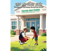 Chuy and Coach Jesús: Teaching Me, a Golf Journey with My 5-Year-Old Self (The Chuy & Coach Jesús Series)