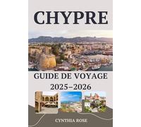 CHYPRE Guide de voyage 2025-2026: Explorez l'histoire, les paysages et les saveurs de Chypre comme un local