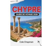 CHYPRE GUIDE DE VOYAGE 2026: Explorez des plages méditerranéennes, des ruines antiques et la culture locale pour une aventure inoubliable