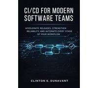 CI/CD for Modern Software Teams: Accelerate Releases, Strengthen Reliability, and Automate Every Stage of Your Workflow